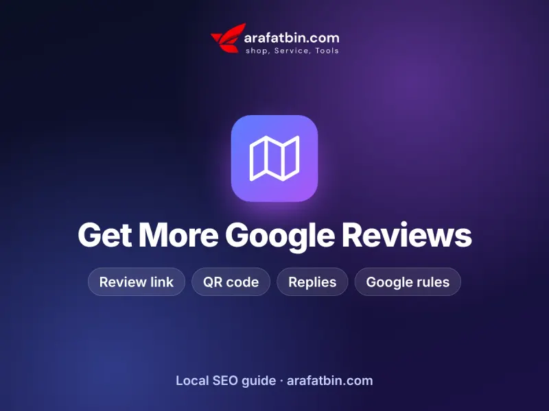How to Get More Google Reviews for Your Business (the Right Way) – guide by arafatbin.com